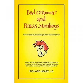 Bad Grammar and Brass Monkeys: How to improve your bloody grammar and writing style: How to improve your bloody grammar and writing skills