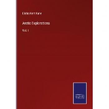 Kane, Elisha Kent: Arctic Explorations