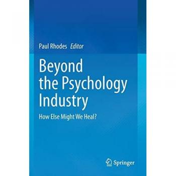 Beyond the Psychology Industry: How Else Might We Heal?