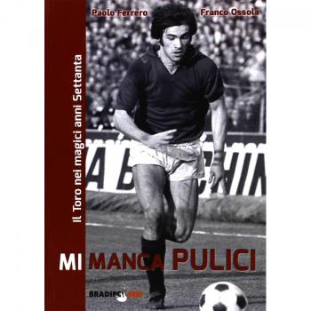 Mi manca Pulici. Il Toro nei magici anni Settanta