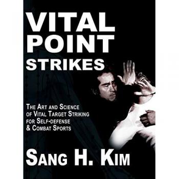 Vital Point Strikes: The Art & Science of Striking Vital Targets