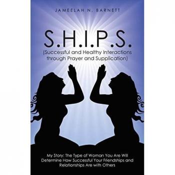 S.H.I.P.S. (Successful and Healthy Interactions through Prayer and Supplication): My Story: The Type of Woman You Are Will Determine How Successful Your Friendships and Relationships Are with Others