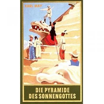 Karl May Gesammelte Werke, Bd.52, Die Pyramide Des Sonnengottes: Roman, Band 52 Der Gesammelten Werke