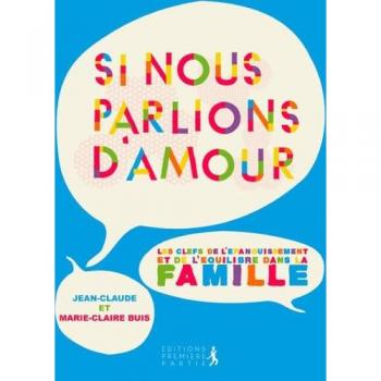 Si nous parlions d amour: Les clés de l'épanouissement et de l'équilibre en famille