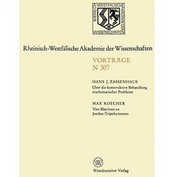 ber die konstruktive Behandlung mathematischer Probleme. Von Matrizen zu Jordan-Tripelsystemen: 282. Sitzung am 5. November 1980 in Dsseldorf ... Akademie der Wissenschaften (307), Band 307)