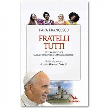 Fratelli tutti. Lettera Enciclica sulla fraternità e l'amicizia sociale. Guida alla lettura di padre Giacomo Costa SJ