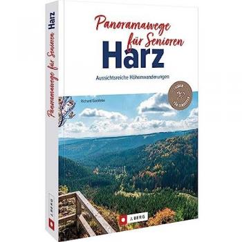Wanderführer – Panoramawege für Senioren Harz: Auf 35 aussichtsreichen Wanderwegen entspannt durch den Harz wandern.