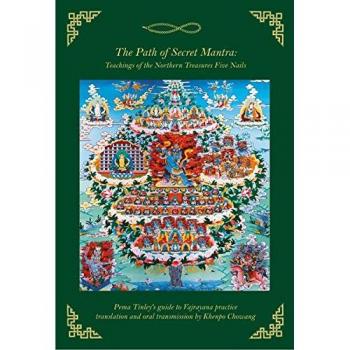 The Path of Secret Mantra: Teachings of the Northern Treasures Five Nails – Pema Tinley’s guide to vajrayana practice