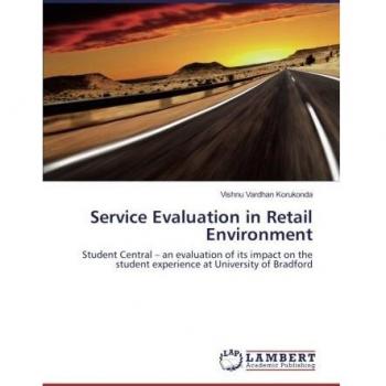 Service Evaluation in Retail Environment: Student Central – an evaluation of its impact on the student experience at University of Bradford
