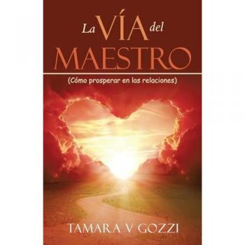 La Vía del Maestro: (Cómo prosperar en las relaciones)