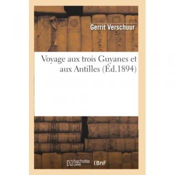 Voyage Aux Trois Guyanes Et Aux Antilles (Éd.1894)