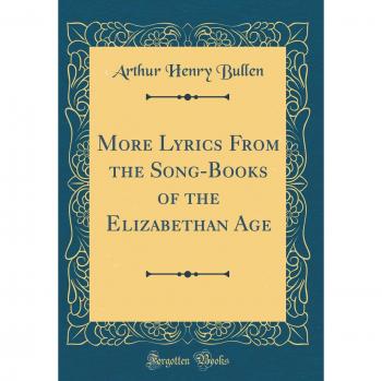 More Lyrics From the Song-Books of the Elizabethan Age