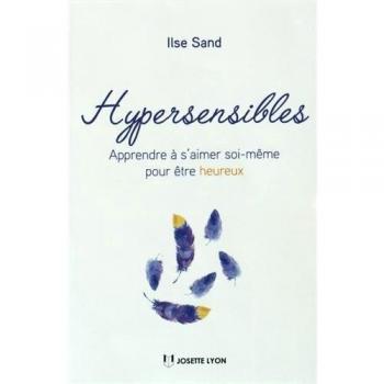 Hypersensibles : Apprendre à s'aimer soi-même pour être heureux