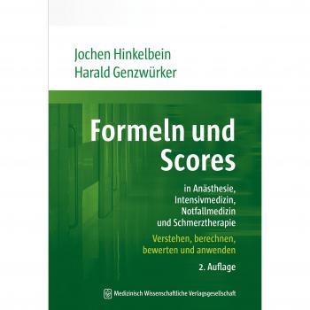 Formeln und Scores in Anästhesie, Intensivmedizin, Notfallmedizin und Schmerztherapie: Verstehen, berechnen, bewerten und anwenden
