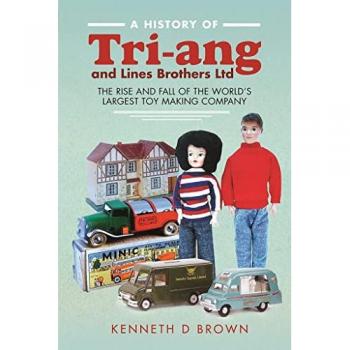 A History of Tri-ang and Lines Brothers Ltd : The rise and fall of the World s largest Toy making Company