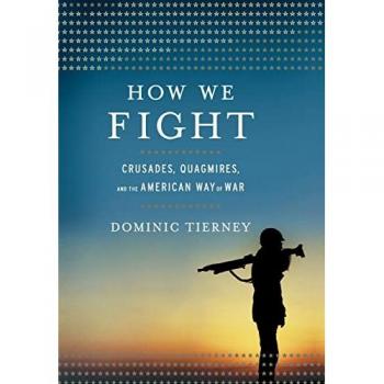 How We Fight: Crusades, Quagmires, and the American Way of War