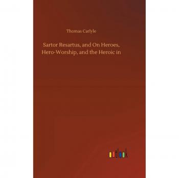Sartor Resartus, and On Heroes, Hero-Worship, and the Heroic in