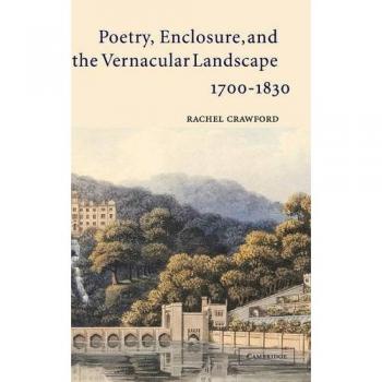 Poetry, Enclosure, and the Vernacular Landscape, 1700-1830