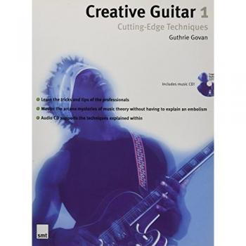 Creative Guitar 1 : Cutting-Edge Techniques