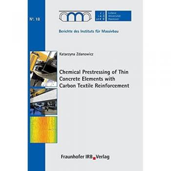 Chemical Prestressing of Thin Concrete Elements with Carbon Textile Reinforcement. (Berichte des Instituts für Massivbau der Universität Hannover)