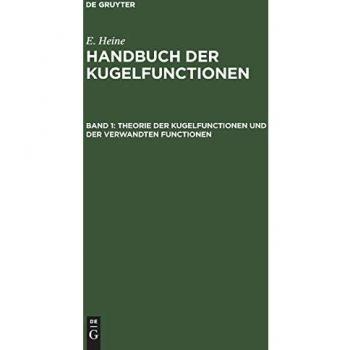 Heine, E.: Theorie der Kugelfunctionen und der verwandten Functionen