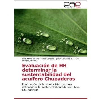 Evaluación de HH determinar la sustentabilidad del acuífero Chupaderos: Evaluación de la Huella Hídrica para determinar la sustentabilidad del acuífero Chupaderos