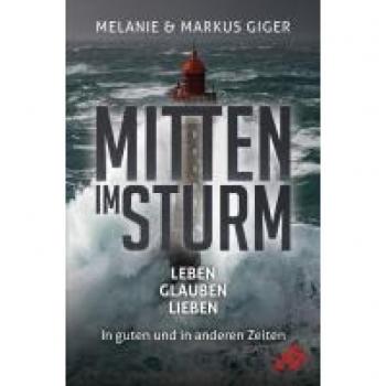 Mitten im Sturm: LEBEN, GLAUBEN, LIEBEN – In guten und in anderen Zeiten