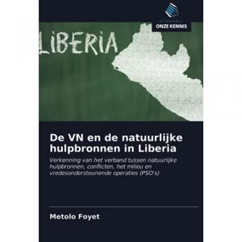 De VN en de natuurlijke hulpbronnen in Liberia: Verkenning van het verband tussen natuurlijke hulpbronnen, conflicten, het milieu en vredesondersteunende operaties (PSO's)