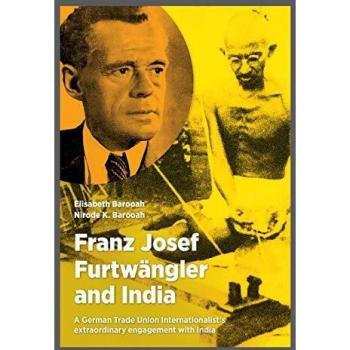 Franz Josef Furtwängler and India: A German Trade Union Internationalist’s extraordinary engagement with India