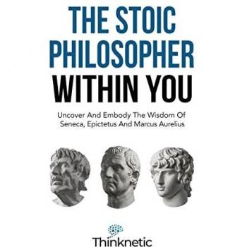 Stoicism Mastery: Uncover And Embody The Wisdom Of Seneca, Epictetus And Marcus Aurelius