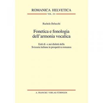 Fonetica e fonologia dell'armonia vocalica: Esiti di -A nei dialetti della Svizzera italiana in prospettiva romanza