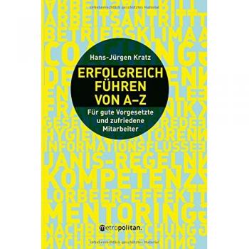 Hans-Jürgen Kratz Erfolgreich Führen Von A-Z: Für Gute Vorgesetzte Und Zufriedene Mitarbeiter