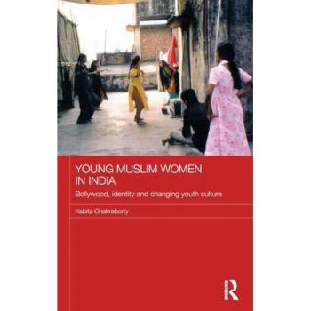 Young Muslim Women in India: Bollywood, Identity and Changing Youth Culture (ASAAB Women in Asia, 44, Band 44)