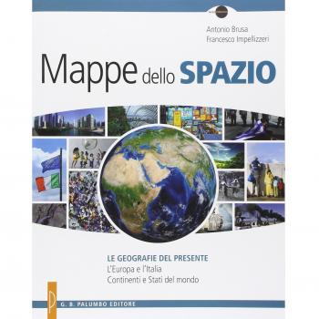 Mappe dello spazio. Le geografie del presente. L'Europa e l'Italia. Continenti e stati del mondo.