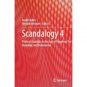 Scandalogy 4: Political Scandals in the Age of Populism, Partisanship, and Polarization