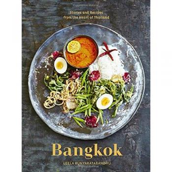 Bangkok : Recipes and Stories from the Heart of Thailand [A Cookbook]