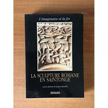 L'imaginaire et la foi : La sculpture romane en Saintonge