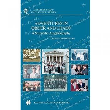 Adventures in Order and Chaos: A Scientific Autobiography (Astrophysics and Space Science Library, 313, Band 313)