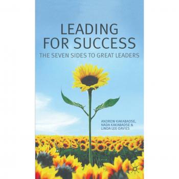 Leading for success the seven sides to great leaders