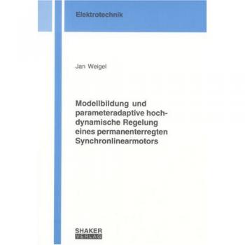 Modellbildung und parameteradaptive hochdynamische Regelung eines permanenterregten Synchronlinearmotors