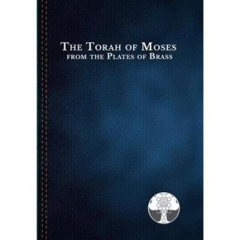 The Torah of Moses from the Plates of Brass: Traditions passed down from our fathers, recorded and preserved by the Commandments of God, to be brought forth in the Last Days; Amen