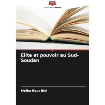 Biel, Melha Rout: Élite et pouvoir au Sud-Soudan