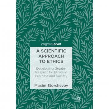A Scientific Approach to Ethics: Developing Greater Respect for Ethics in Business and Society