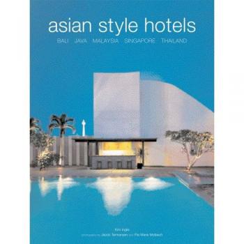 Kim Inglis Asian Style Hotels: Bali, Java, Malaysia, Singapore, Thailand