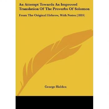 An Attempt Towards An Improved Translation Of The Proverbs Of Solomon: From The Original Hebrew, With Notes (1819)