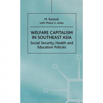 Welfare Capitalism in Southeast Asia: Social Security, Health and Education Policies