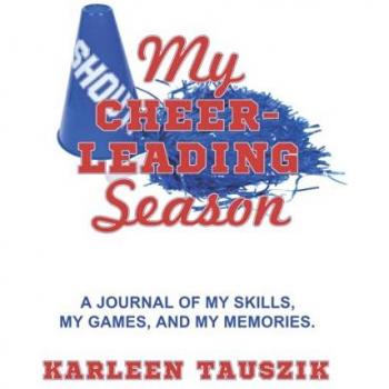 My Cheerleading Season: A journal of my skills, my games, and my memories.