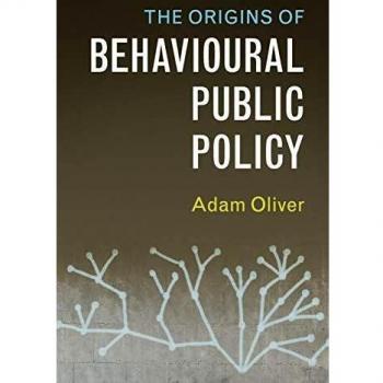 Adam Oliver The Origins of Behavioural Public Policy