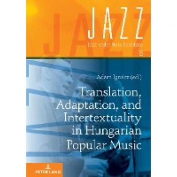 Translation, Adaptation, and Intertextuality in Hungarian Popular Music (Jazz under State Socialism, Band 8)