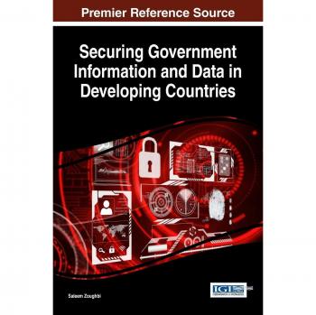 Securing Government Information and Data in Developing Countries (Advances in Information Security, Privacy, and Ethics)